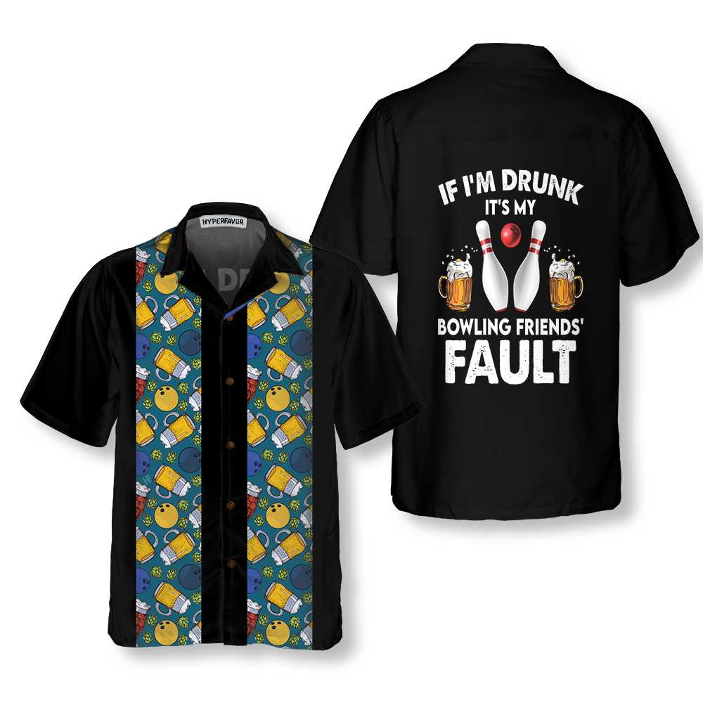 If I'M Drunk It'S My Bowling Friends' Fault Hawaiian Shirt | For Men & Women | HL2497